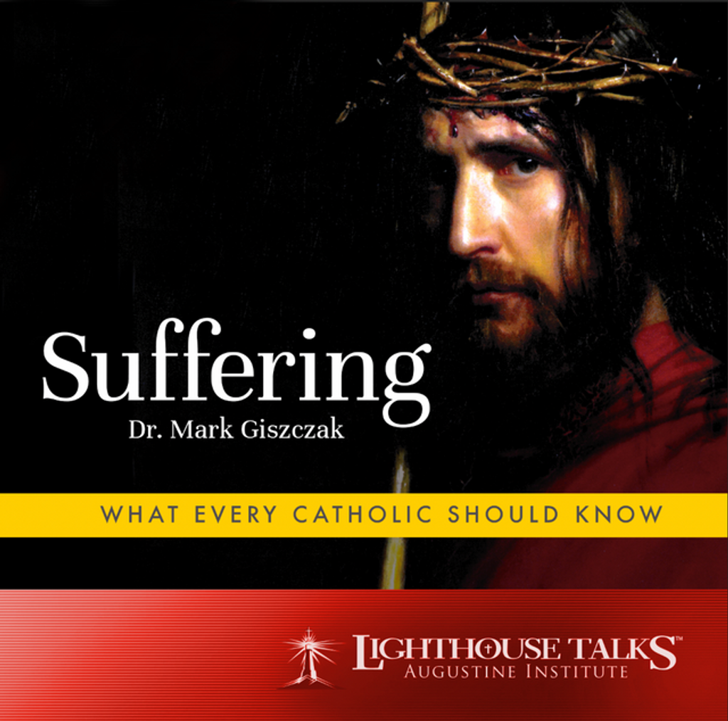 Suffering: What Every Catholic Should Know - Dr Mark Giszczak - Lighthouse talks (CD)