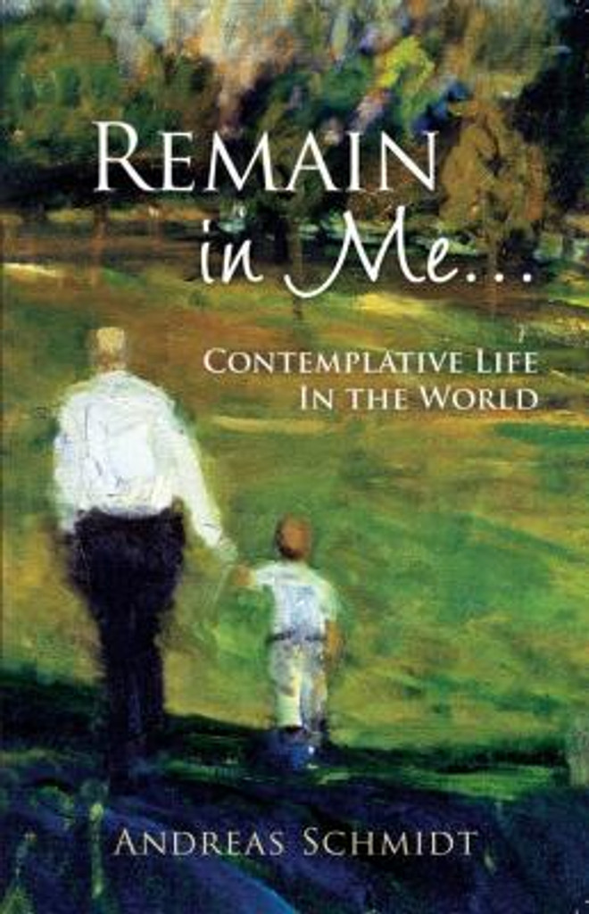 Remain in Me: Contemplative Life in the World - Andrea Schmidt - Scepter (Paperback)