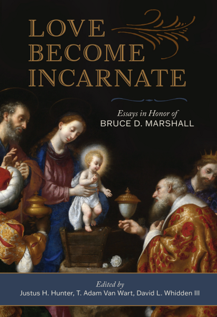 Love Become Incarnate: Essays in Honor of Bruce D. Marshall - Emmaus Academic (Hardcover)