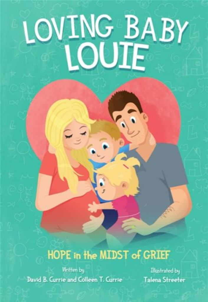 Loving Baby Louie: Hope in the Midst of Grief - - David B. & Colleen T. Currie - Emmaus Road (Paperback)