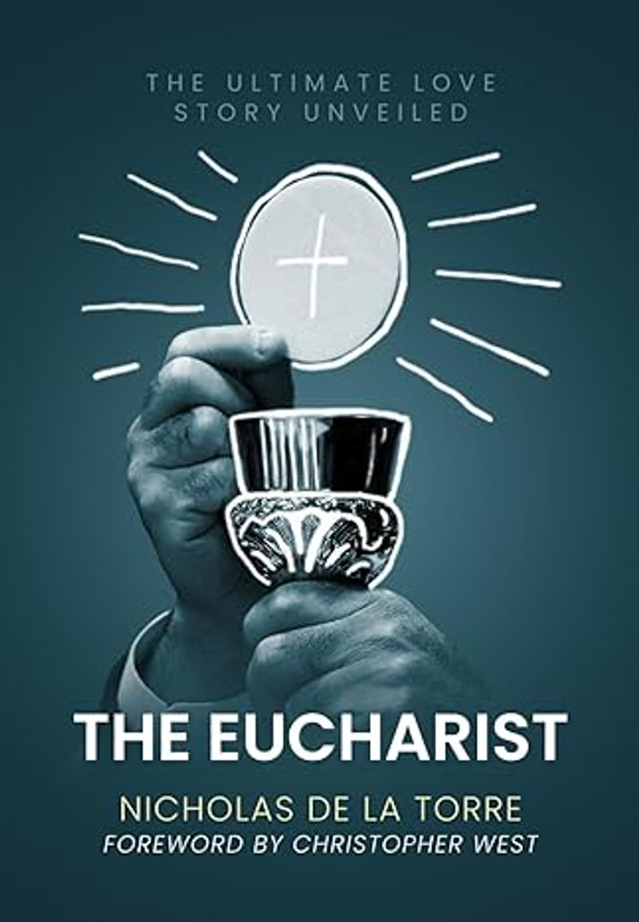 The Eucharist: The Ultimate Love Story Unveiled - Nicholas De La Torre - Awaken Catholic Press (Paperback)