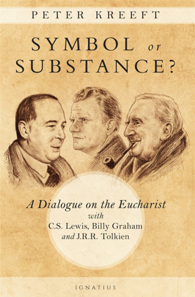 Symbol or Substance? A Dialogue on the Eucharist with C. S. Lewis, Billy Graham and J. R. R. Tolkien - Peter Kreeft - Ignatius Press (Paperback)