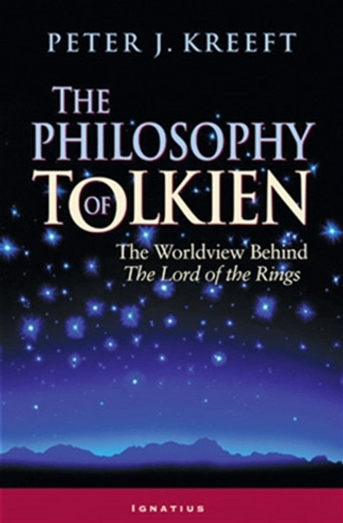 The Philosophy of Tolkien The Worldview Behind The Lord of the Rings - Peter J. Kreeft - Ignatius Press (Paperback)