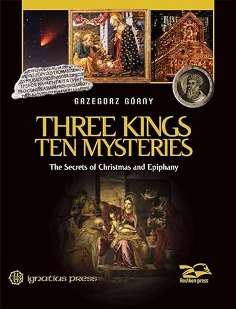 Three Kings, Ten Mysteries The Secrets of Christmas and Epiphany - Grzegorz Górny - Ignatius Press (Hardcover)