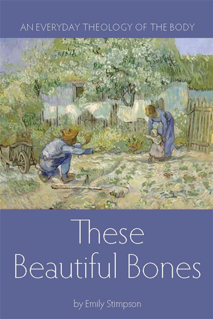 These Beautiful Bones: An Everyday Theology of the Body - Emily Stimpson - Emmaus road (Paperback)
