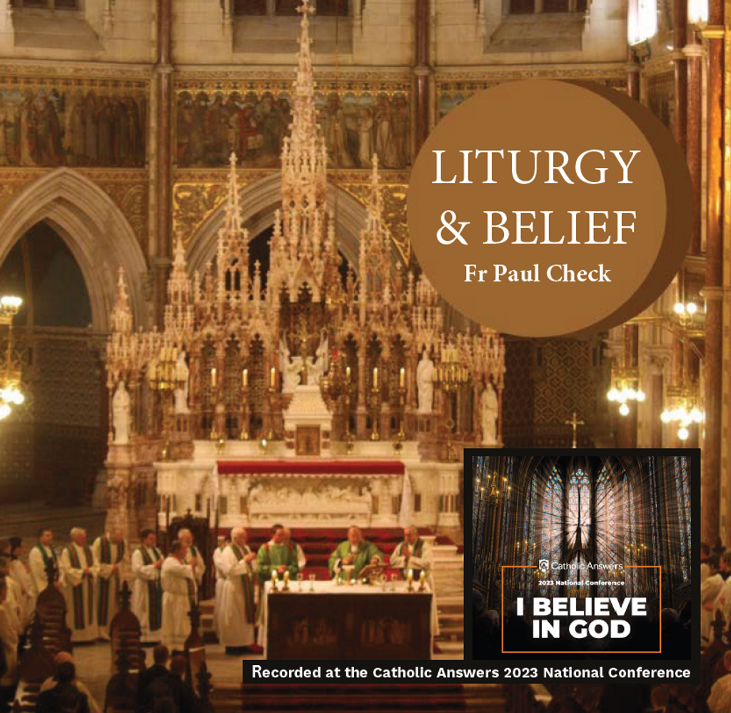 Liturgy & Belief - Fr Paul Check - catholic Answers (CD)