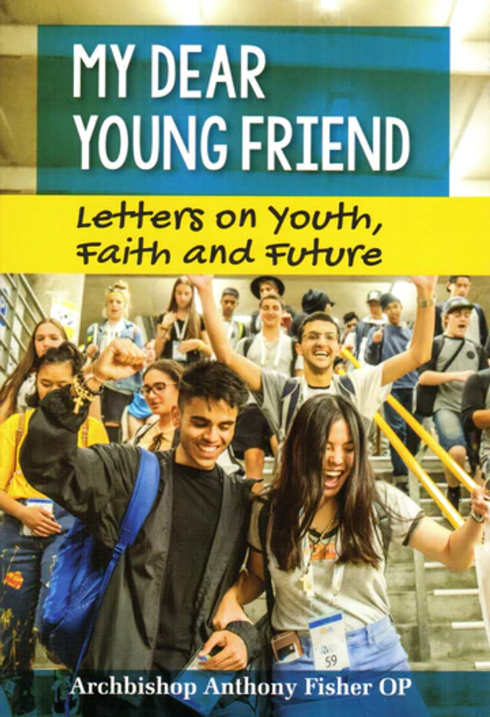 My Dear Young Friend: Letters on Youth, Faith and Faith - Archbishop Anthony Fisher OP - (Paperback)