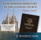 From Mormon Missionary to the Catholic Church (CD)