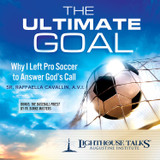 The Ultimate Goal: Why I Left Pro Soccer to Answer God’s Call - Sr Raffaella Cavallin A.V.I. - Lighthouse Talks (CD)