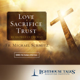 Love - Sacrifice - Trust: He Showed Us the Way - Fr Michael Schmitz - Lighthouse Talks (CD)