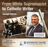 From White Supremacist to Catholic Writer - Joseph Pearce - Lighthouse Talks (CD)