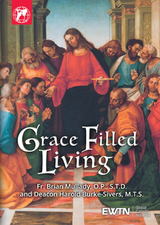 Grace Filled Living - Fr. Brian Mullady, O.P., S.T.D. and Deacon Harold Burke Sivers, M.T.S. - EWTN (2 DVD Set)