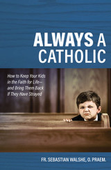 Always a Catholic - Sebastian Walshe, O.PRAEM - Catholic Answers Press (Paperback)