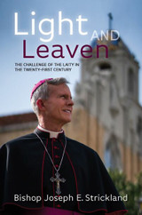 Light and Leaven: The Challenge of the Laity in the Twenty-First Century - Bishop Joseph E. Strickland - Catholic Answers Press (Paperback)