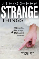A Teacher of Strange Things: Who Jesus Was, What He Taught, and Why People Still Follow Him - Cy Kellett - Catholic Answers Press (Paperback) A Teacher of Strange Things: Who Jesus Was, What He Taught, and Why People Still Follow Him - Cy Kellett - Catholic Answers Press (Paperback)