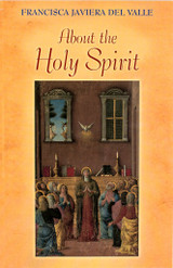 About the Holy Spirit - Francisca Javiera del Valle - Scepter (Paperback) About the Holy Spirit - Francisca Javiera del Valle - Scepter (Paperback)