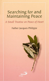 Searching for and Maintaining Peace: A Small Treatise on Peace of Heart - Fr. Jacques Philippe - St Pauls (Paperback) Searching for and Maintaining Peace: A Small Treatise on Peace of Heart - Fr. Jacques Philippe - St Pauls (Paperback)