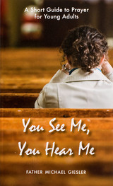 You See Me, You Hear Me: A Short Guide to Prayer for Young Adults - Fr. Michael Giesler - Scepter (Paperback)