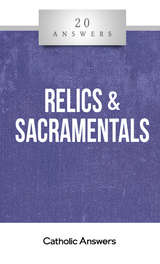 'Relics & Sacramentals' - Shaun McAfee - 20 Answers - Catholic Answers (Booklet)