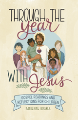 Through the Year with Jesus: Gospel Readings and Reflections for Children - Katherine Bogner - Emmaus Road (Hardcover)