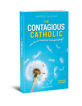 The Contagious Catholic: The Art of Practical Evangelization - Marcel LeJeune - Ascension (Paperback)