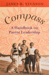 Compass: A Handbook on Parent Leadership - James B. Stenson - Scepter (Paperback) Compass: A Handbook on Parent Leadership - James B. Stenson - Scepter (Paperback)