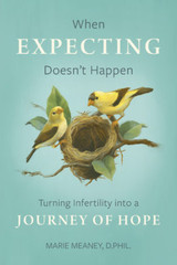 When Expecting Doesn’t Happen: Turning Infertility into a Journey of Hope - Marie Meaney, D.PHIL. - Emmaus Road (Paperback)