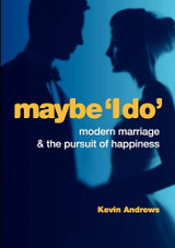 Maybe I Do: Modern Marriage & The Pursuit of Happiness - Kevin Andrews - Connor Court (Paperback)