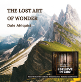 The Lost Art of Wonder - Dale Ahlquist - Catholic Answers (CD)