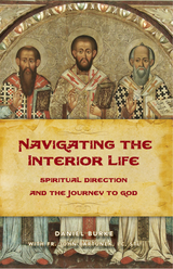 Navigating the Interior Life Spiritual Direction and the Journey to God - Dan Burke with Fr. John Bartunek, LC, STL - Sophia Institute (Paperback)