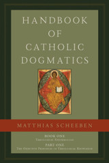 Handbook of Catholic Dogmatics 1.1 - Matthias Joseph Scheeben - Emmaus Road (Hardcover)