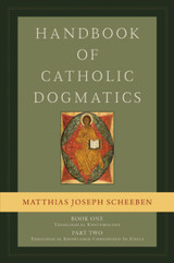 Handbook of Catholic Dogmatics 1.2 - Matthias Joseph Scheeben - Emmaus Road (Hardcover)