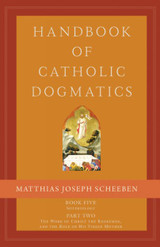 Handbook of Catholic Dogmatics 5.2 - Matthias Joseph Scheeben (Hardcover)