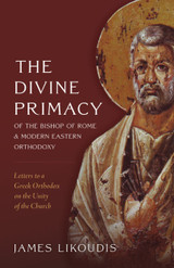 The Divine Primacy of the Bishop of Rome and Modern Eastern Orthodoxy - James Likoudis - Emmaus Road (Paperback)