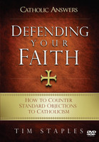 Defending Your Faith: How to Counter Standard Objections to Catholicism