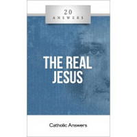 'The Real Jesus' - Trent Horn - 20 Answers - Catholic Answers (Booklet)