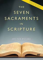 The Seven Sacraments in Scripture - Hector Molina - Catholic Answers (2 DVD Set)