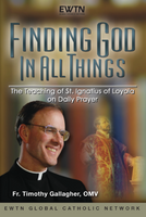 Finding God in All Things - Fr. Timothy Gallagher, OMV - EWTN (4 DVD Set)