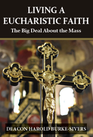 Living A Eucharistic Faith - Deacon Harold Burke-Sivers (DVD)