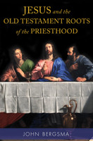 Jesus and the Old Testament Roots of the Priesthood - Dr John Bergsma - Emmaus Road Publishing (Paperback)