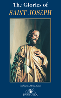 The Glories of Saint Joseph - Traditions Monastiques Press (Paperback)