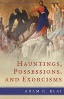 Hauntings, Possessions, and Exorcisms - Adam C. Blai - Emmaus Road (Paperback)