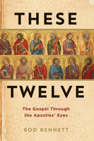 These Twelve: The Gospel Through the Apostles Eyes - Rod Bennett - Catholic Answers (Paperback)