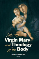 The Virgin Mary and Theology of the Body - Donald H. Calloway, MIC - Marian Press (Paperback)