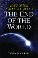 What Jesus Really Said About the End of the World - David B. Currie - Catholic Answers (Paperback)