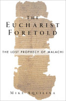 The Eucharist Foretold: The Lost Prophecy of Malachi - Mike Aquilina - Emmaus Road (Paperback)
