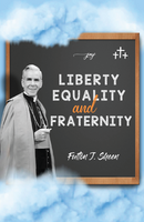 Liberty, Equality and Fraternity - Fulton J. Sheen - Bishop Sheen Today (Paperback)