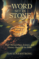 The Word Set in Stone: How Archaeology, Science and History Back Up the Bible - Dave Armstrong - Catholic Answers (Paperback)