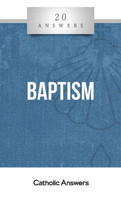 'Baptism' - Karlo Broussard - 20 Answers - Catholic Answers (Booklet)