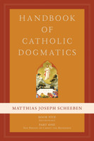 Handbook of Catholic Dogmatics 5.1 - Matthias Joseph Scheeben - Emmaus Road (Hardcover)